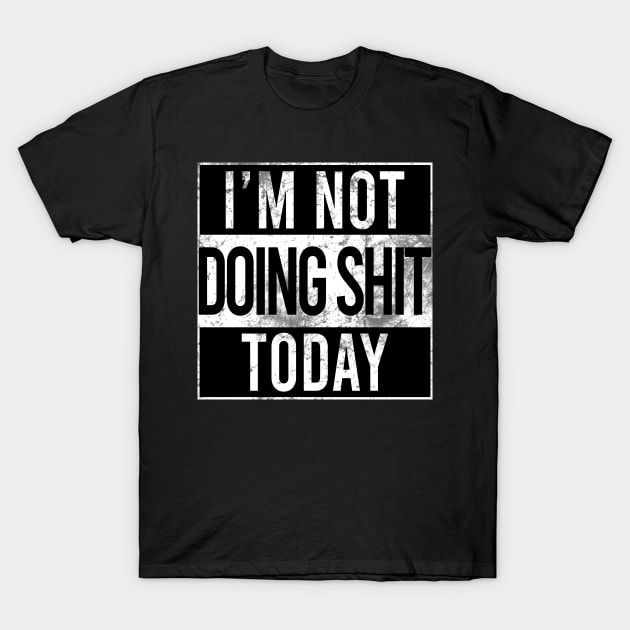 I'm Not Doing Shit today T-Shirt by Stellart